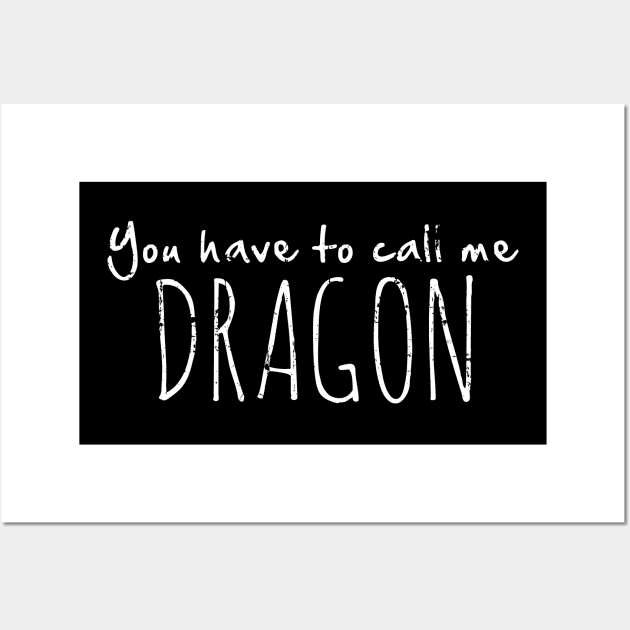 You Have to Call Me Dragon Wall Art by SaltyCult